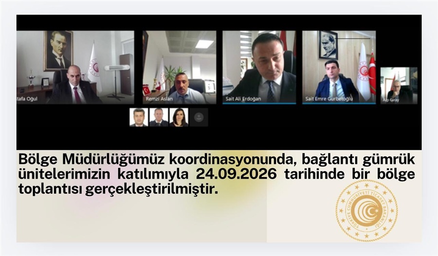 Bölge Müdürlüğümüz koordinasyonunda, bağlantı gümrük ünitelerimizin katılımıyla 24.09.2026 tarihinde bir bölge toplantısı gerçekleştirilmiştir.